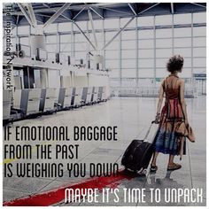 If emotional baggage from the past is weighing you down, maybe it's ...