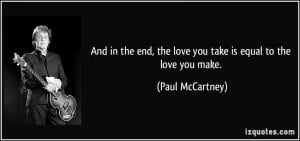 And in the end, the love you take is equal to the love you make ...