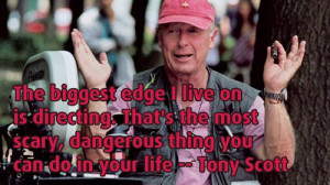 Film Director Quotes - Tony Scott - Movie Director Quotes #tonyscott