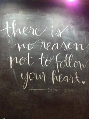 There is no reason not to follow your heart