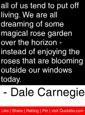 ... blooming outside our windows today dale carnegie # quotes # quotations