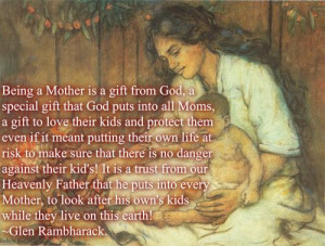 Being a Mother is a gift from God, a special gift that God puts into ...