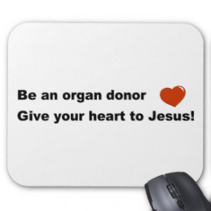 Be an organ donor, Give your heart to Jesus gift Mousepad