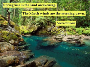 Springtime is the land awakening. The March winds are the morning yawn ...