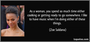As a woman, you spend so much time either cooking or getting ready to ...
