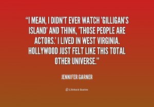 quote Jennifer Garner i mean i didnt ever watch gilligans 184869 png