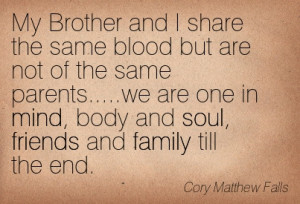 My Brother And I Share The Same Blood But Are Not Of The Same Parents ...