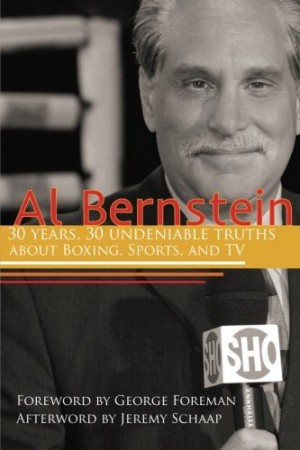 Al Bernstein: 30 Years, 30 Undeniable Truths About Boxing, Sports, and ...