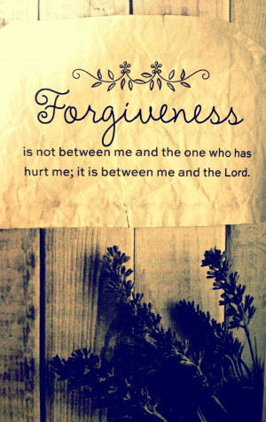 ... between me and the one who has hurt me, it is between me and the Lord