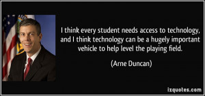 ... important vehicle to help level the playing field. - Arne Duncan