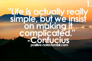 Life is simple, don't complicate it