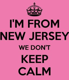 FROM NEW JERSEY WE DON'T KEEP CALM More