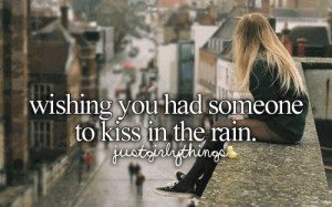 wishing you had someone to kiss in the rain