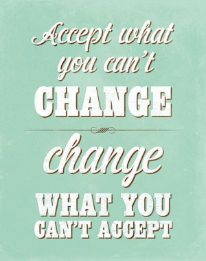 Accept What You Can’t Change