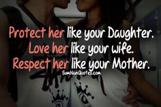 ... your Daughter. Love her like your wife and Respect her like your