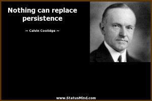 ... can replace persistence - Calvin Coolidge Quotes - StatusMind.com
