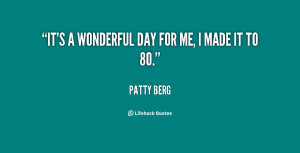 quote-Patty-Berg-its-a-wonderful-day-for-me-i-65763.png