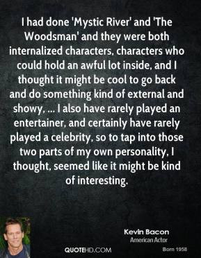 kevin-bacon-quote-i-had-done-mystic-river-and-the-woodsman-and-they ...