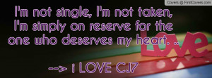 not single, I'm not taken, I'm simply on reserve for the one who ...