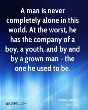 man is never completely alone in this world. At the worst, he has ...
