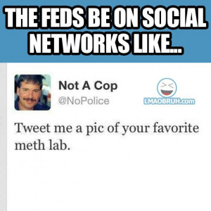 The feds be on social networks like... | LMAOBRUH - Urban Based Humor ...
