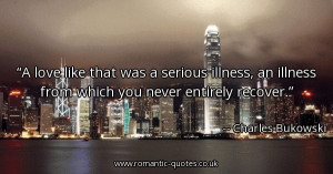 love-like-that-was-a-serious-illness-an-illness-from-which-you-never ...