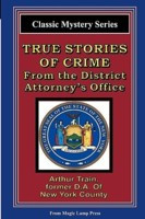 True Stories Of Crime From The District Attorney's Office: From The ...