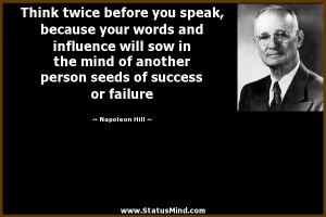 Think twice before you speak, because your words and influence will ...
