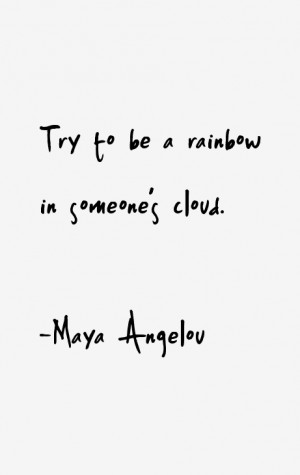 Try to be a rainbow in someone's cloud.”