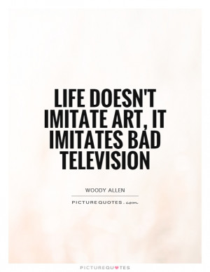 Life Quotes Television Quotes Woody Allen Quotes