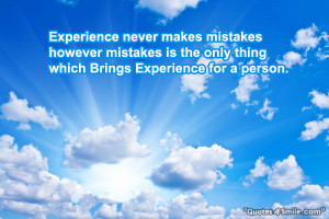 experience never makes mistakes however mistakes is the only thing ...