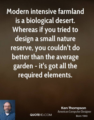 Modern intensive farmland is a biological desert. Whereas if you tried ...