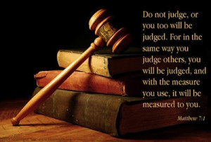 Do Not Judge.or You too will be judged ~ Inspirational Quote