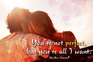 Cute Love Quotes - You're not perfect but you're all I want