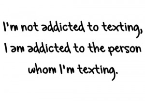 ... Am Addicted To The Person Whom I’m Texting. ~ Addiction Quotes