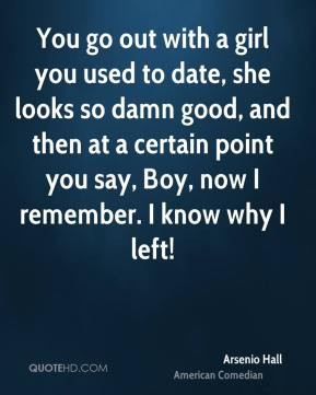 Arsenio Hall - You go out with a girl you used to date, she looks so ...