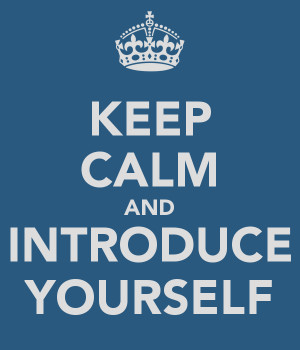 KEEP CALM AND INTRODUCE YOURSELF