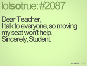 Dear Teacher, I talk to everyone, so moving my seat won't help ...