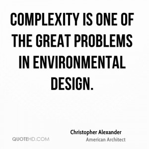 Complexity is one of the great problems in environmental design.