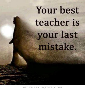 Your best teacher is your last mistake Picture Quote #1