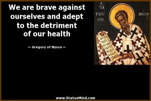 ... adept to the detriment of our health - Gregory of Nyssa Quotes