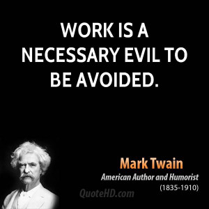 mark-twain-work-quotes-work-is-a-necessary-evil-to-be.jpg