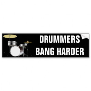 Funny Drummer Drummers Bang Harder Bumper Stickers