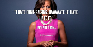 hate fund-raising. Haaaaate it. Hate, hate it.”