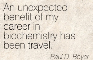Nice Career Quotes by Paul D. Boyer~An Unexpected Benefit Of My Career ...