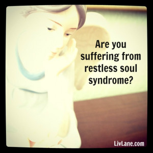 restless soul syndrome: finding the cure
