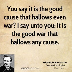 the good cause that hallows even war? I say unto you: it is the good ...