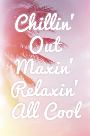 Chillin' out maxin' relaxin' all cool