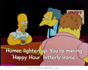 Homer, lighten up. You're making 'Happy Hour' bitterly ironic Picture ...