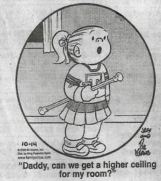 Daddy, can we get a higher ceiling in my room?